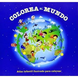 COLOREA EL MUNDO -ATLAS INFANTIL ILUSTRADO PARA COLOREAR-