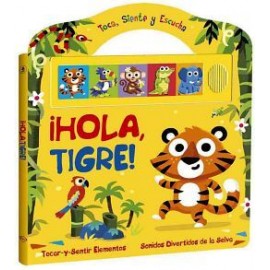 TOCA, SIENTE Y ESCUCHA -¡HOLA, TIGRE!- (C/SONIDOS)