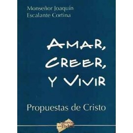 AMAR, CREER Y VIVIR (PROPUESTAS DE CRISTO)