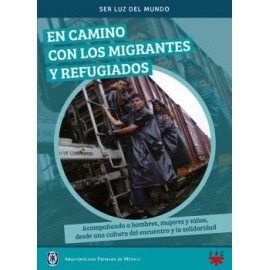 EN CAMINO CON LOS MIGRANTES Y REFUGIADOS -ACOMPAÑANDO A HOMBRES-