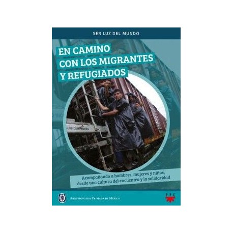 EN CAMINO CON LOS MIGRANTES Y REFUGIADOS -ACOMPAÑANDO A HOMBRES-