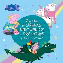 CUENTOS DE SIRENAS, UNICORNIOS Y DRAGONES PARA IR A DORMIR ( PEPPA PIG )