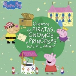 CUENTOS DE PIRATAS, GNOMOS Y PRINCESAS PARA IR A DORMIR ( PEPPA PIG )