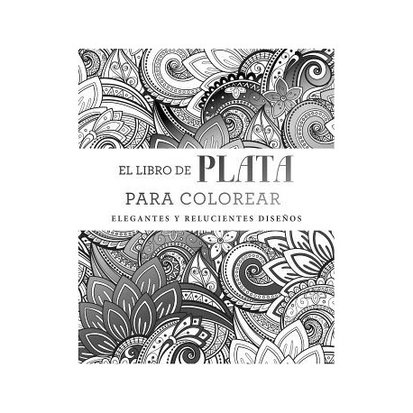 LIBRO DE PLATA PARA COLOREAR, EL -ELEGANTES Y RELUCIENTES-