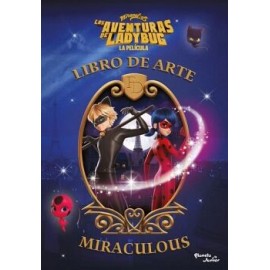 LAS AVENTURAS DE LADYBUG. LA PELÍCULA. LIBRO DE ARTE MIRACULOUS