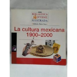 CULTURA MEXICANA 1900-2000      (BIBL. JUVENIL ILUSTRADA)