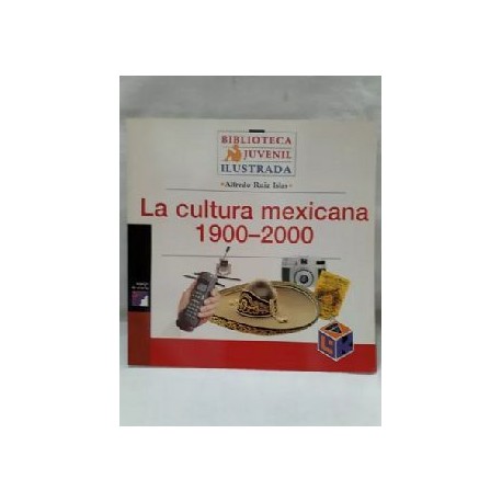 CULTURA MEXICANA 1900-2000      (BIBL. JUVENIL ILUSTRADA)