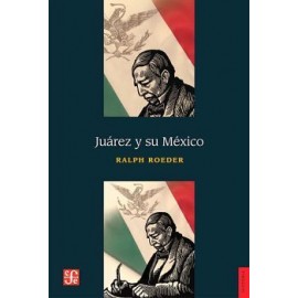 JUÁREZ Y SU MÉXICO