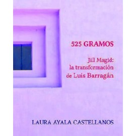 525 GRAMOS -JILL MAGID: LA TRANSFORMACIÓN DE LUIS BARRAGÁN-