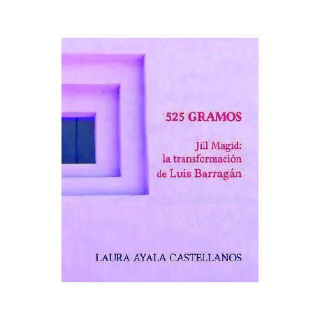 525 GRAMOS -JILL MAGID: LA TRANSFORMACIÓN DE LUIS BARRAGÁN-