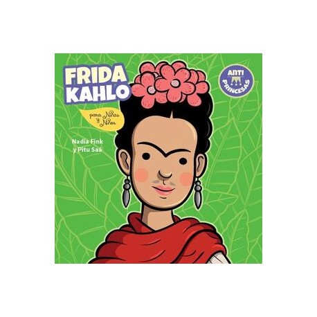 FRIDA KAHLO PARA NIÑAS Y NIÑOS (ANTI-PRINCESAS/CHIRIMBOTE)