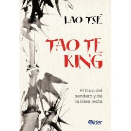 TAO TE KING -EL LIBRO DEL SENDERO Y DE LA LINEA RECTA-