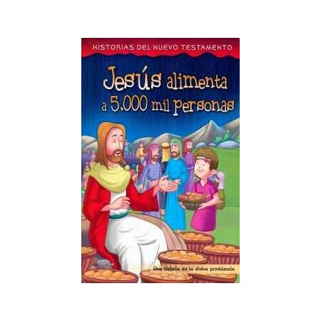 JESUS ALIMENTA A 5000 MIL PERSONAS (HISTORIAS DEL NUEVO TESTAMENT