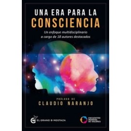 UNA ERA PARA LA CONSCIENCIA. UN ENFOQUE MULTIDISCIPLINARIO A CARGO DE 18 AUTORES DESTACADOS